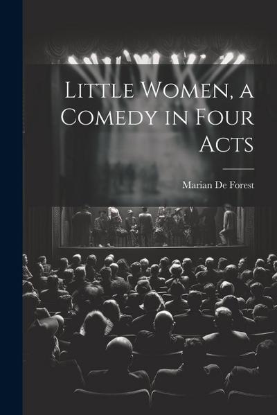 Little Women, a Comedy in Four Acts