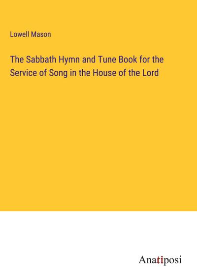 The Sabbath Hymn and Tune Book for the Service of Song in the House of the Lord