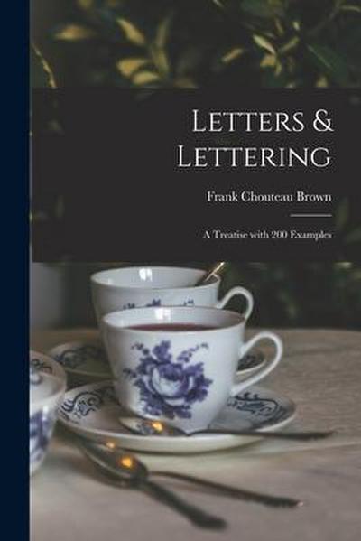 Letters & Lettering: a Treatise With 200 Examples
