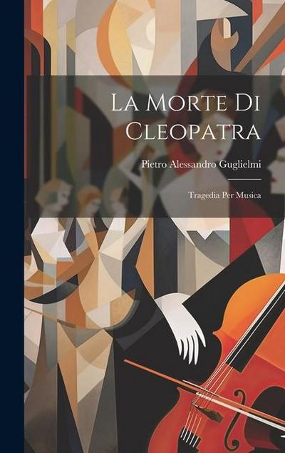 La Morte Di Cleopatra: Tragedia Per Musica