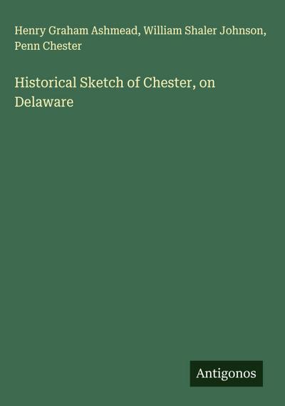 Historical Sketch of Chester, on Delaware