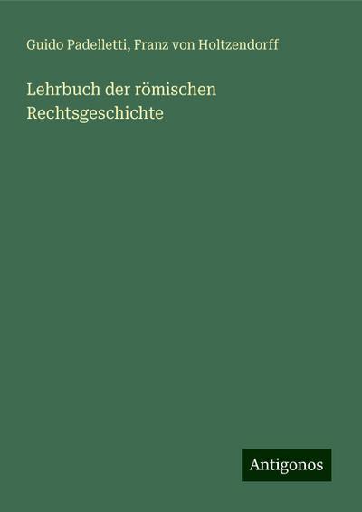 Padelletti, G: Lehrbuch der römischen Rechtsgeschichte