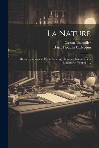 La Nature: Revue Des Sciences Et De Leurs Applications Aux Arts Et À L’industrie, Volume 1...