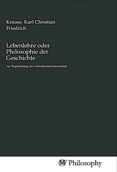 Lebenlehre oder Philosophie der Geschichte