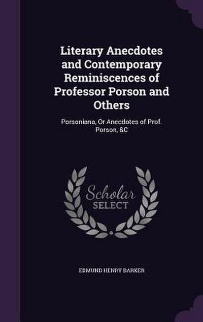 Literary Anecdotes and Contemporary Reminiscences of Professor Porson and Others