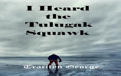 I Heard the Tulugak Squawk
