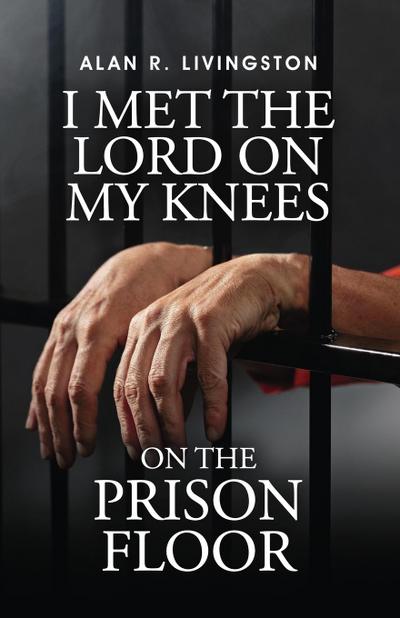 I Met The Lord On My Knees On The Prison Floor