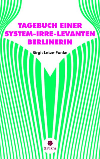 TAGEBUCH EINER SYSTEM-IRRE-LEVANTEN BERLINERIN