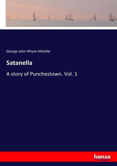 Satanella: A story of Punchestown. Vol. 1