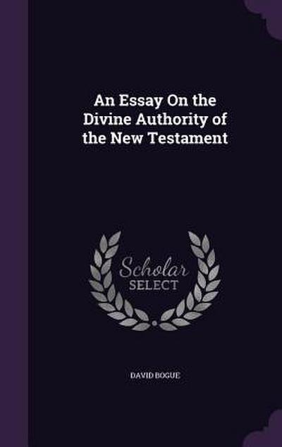 An Essay On the Divine Authority of the New Testament