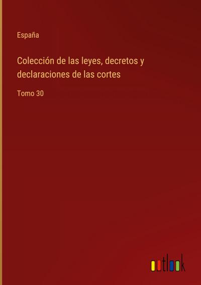 Colección de las leyes, decretos y declaraciones de las cortes