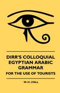 Dirr’s Colloquial Egyptian Arabic Grammar - For The Use Of Tourists