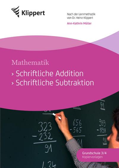 Mathematik: Schriftliche Addition - Schriftliche Subtraktion