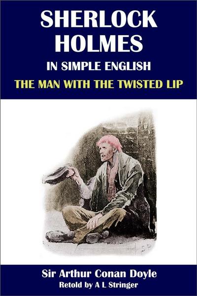 Sherlock Holmes in Simple English: The Man with the Twisted Lip