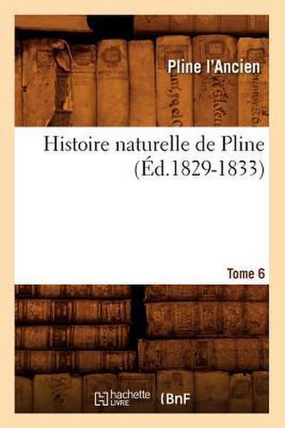 Histoire Naturelle de Pline. Tome 6 (Éd.1829-1833)