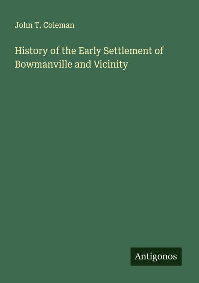 History of the Early Settlement of Bowmanville and Vicinity