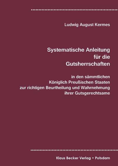 Systematische Anleitung für die Gutsherrschaft in den sämmtlichen Königlich Preußischen Staaten, Leipzig 1829