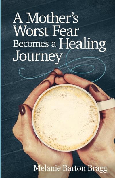 A Mother’s Worst Fear Becomes a Healing Journey
