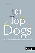101 Top Dogs: Von verkannten Hunden bekannter Menschen und umgekehrt