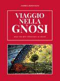 Viaggio nella Gnosi. Una via per ritrovare se stessi