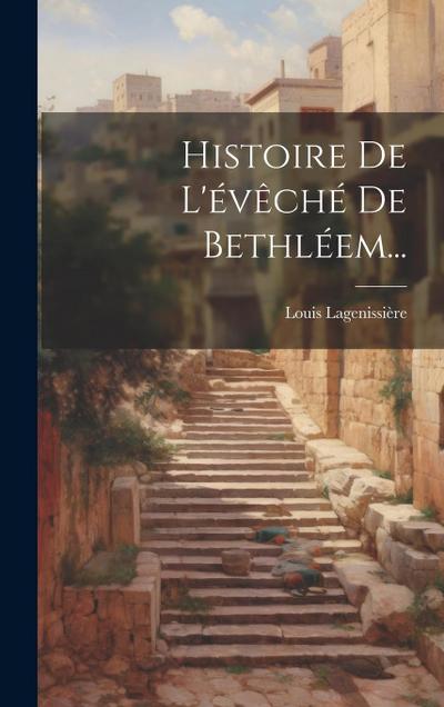 Histoire De L’évêché De Bethléem...