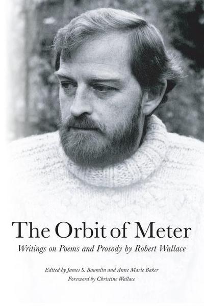 The Orbit of Meter: Writings on Poems and Prosody by Robert Wallace