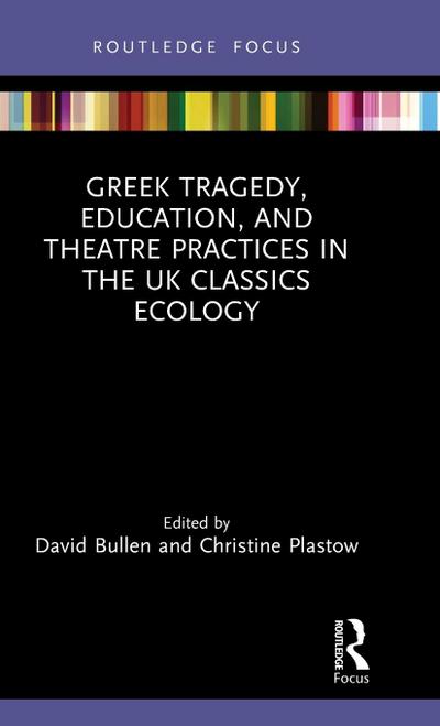 Greek Tragedy, Education, and Theatre Practices in the UK Classics Ecology