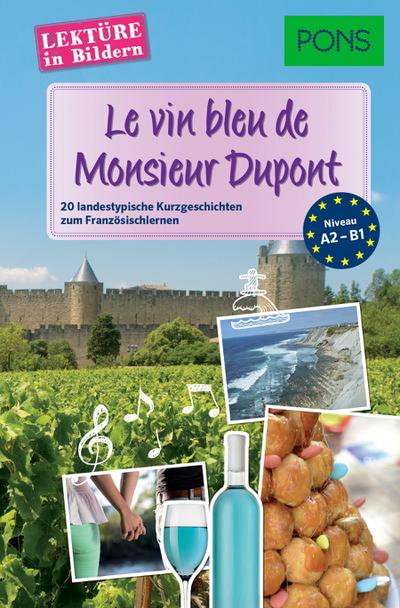 PONS Lektüre in Bildern Französisch - Le vin bleu de Monsieur Dupont: 20 typisch französische Kurzgeschichten zum Sprachenlernen