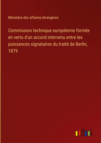 Commission technique européenne formée en vertu d’un accord intervenu entre les puissances signataires du traité de Berlin, 1879
