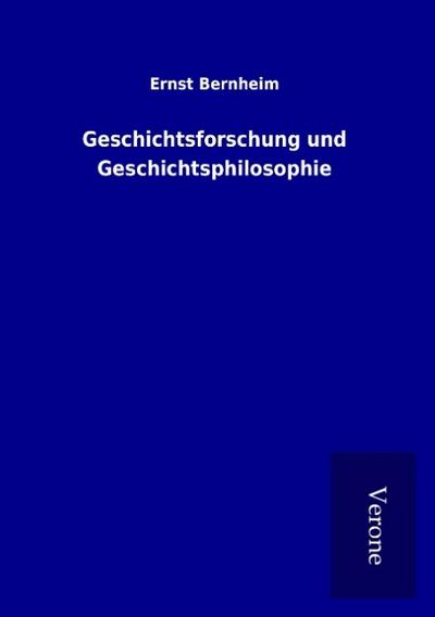 Geschichtsforschung und Geschichtsphilosophie