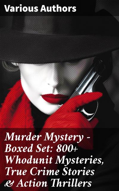 Murder Mystery - Boxed Set: 800+ Whodunit Mysteries, True Crime Stories & Action Thrillers