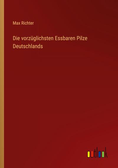 Die vorzüglichsten Essbaren Pilze Deutschlands