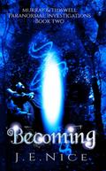 Becoming (Murray And Tidswell Paranormal Investigations, #2)