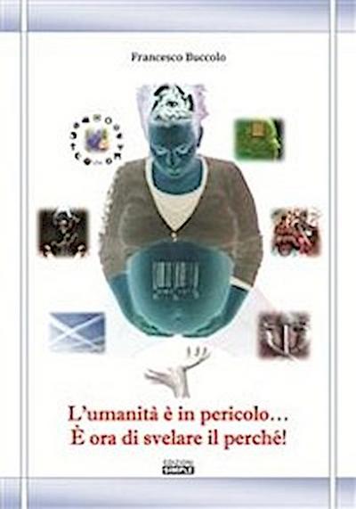 L’umanità È In Pericolo... È Ora Di Svelare Il Perché!