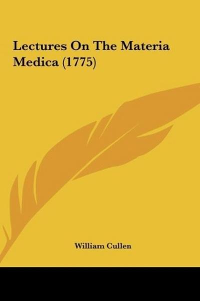 Lectures On The Materia Medica (1775) - William Cullen