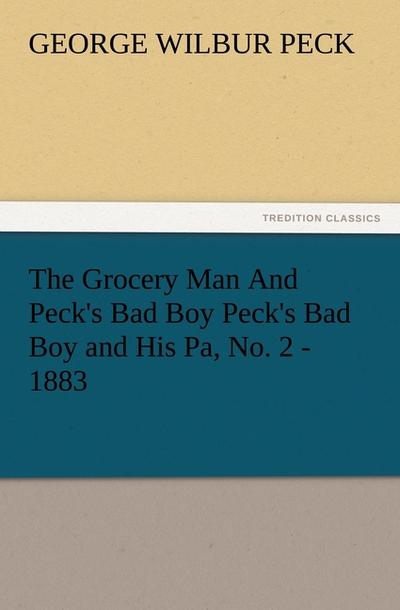 The Grocery Man And Peck’s Bad Boy Peck’s Bad Boy and His Pa, No. 2 - 1883