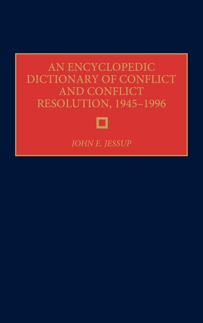 An Encyclopedic Dictionary of Conflict and Conflict Resolution, 1945-1996
