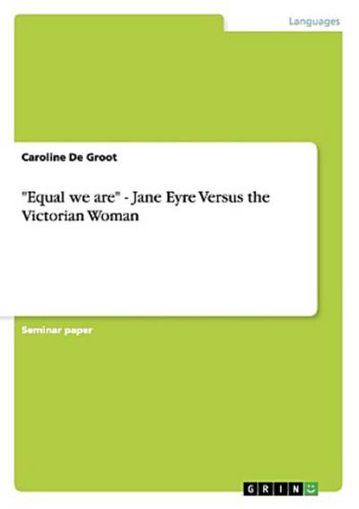 "Equal we are" - Jane Eyre Versus the Victorian Woman