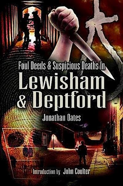 Foul Deeds and Suspicious Deaths in Lewisham & Deptford