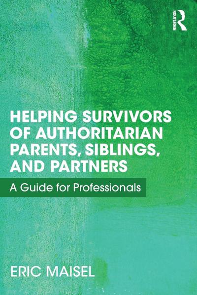 Helping Survivors of Authoritarian Parents, Siblings, and Partners