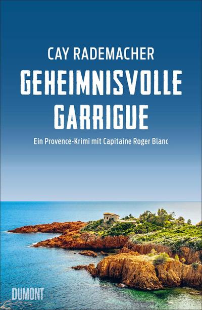 Geheimnisvolle Garrigue: Ein Provence-Krimi mit Capitaine Roger Blanc (Capitaine Roger Blanc ermittelt, Band 9)