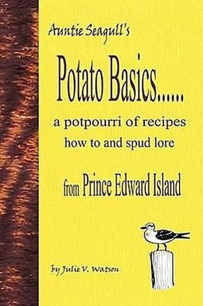Potato Basics......a potpourri of recipes, how to and spud lore from Prince Edward Island