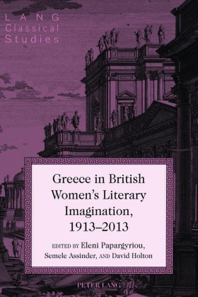 Greece in British Women’s Literary Imagination, 1913-2013