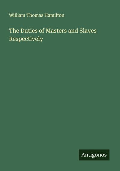The Duties of Masters and Slaves Respectively