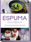 Espuma Kochbuch: Die leckersten Espuma Rezepte für ...