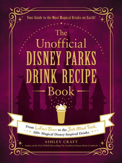 The Unofficial Disney Parks Drink Recipe Book