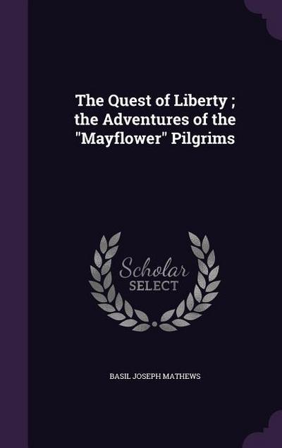 The Quest of Liberty; the Adventures of the "Mayflower" Pilgrims