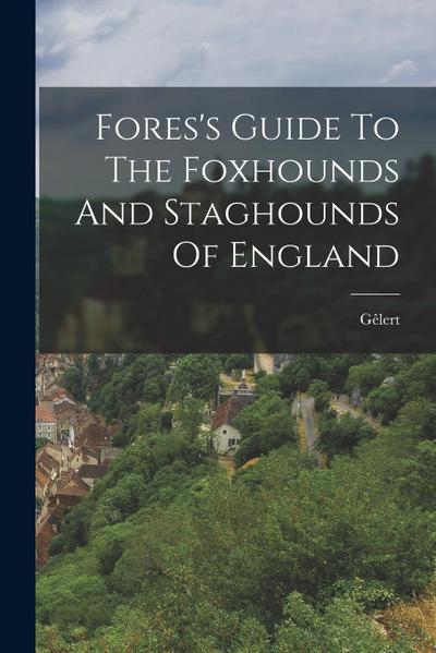Fores’s Guide To The Foxhounds And Staghounds Of England