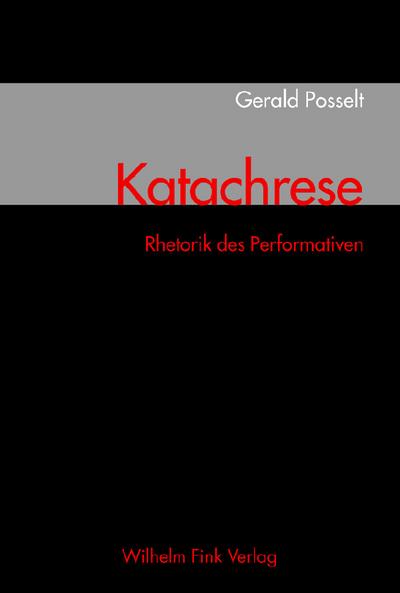 Katachrese . Rhetorik des Performativen