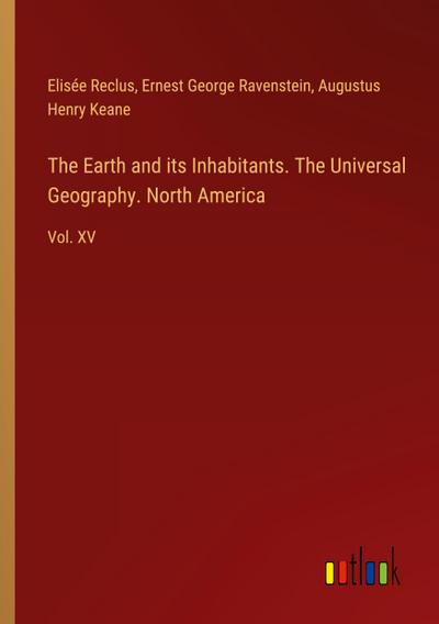The Earth and its Inhabitants. The Universal Geography. North America